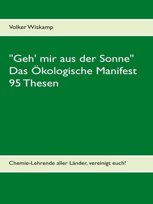 cover image of "Geh' mir aus der Sonne"--Das Ökologische Manifest--95 Thesen